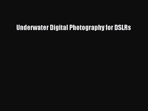 Read Underwater Digital Photography for DSLRs Ebook Free