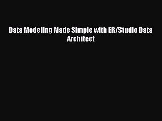 Read Data Modeling Made Simple with ER/Studio Data Architect Ebook Free