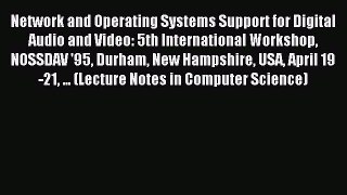 Read Network and Operating Systems Support for Digital Audio and Video: 5th International Workshop