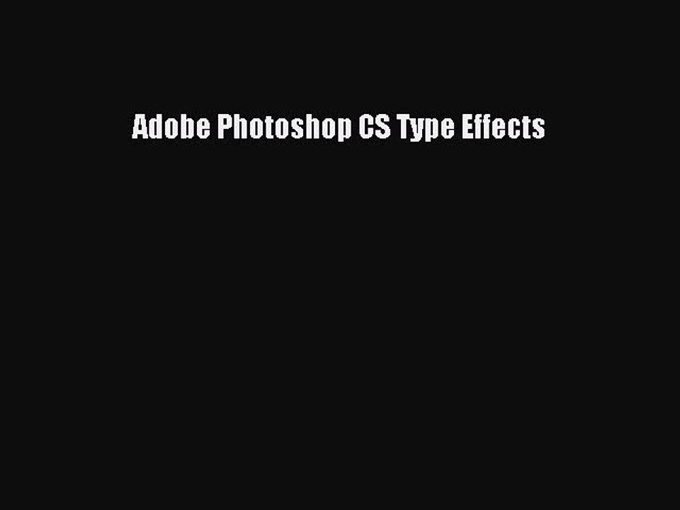 Read Adobe Photoshop CS Type Effects Ebook Free