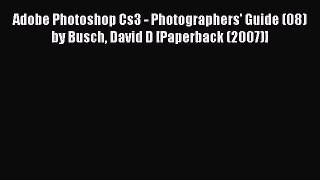 Read Adobe Photoshop Cs3 - Photographers' Guide (08) by Busch David D [Paperback (2007)] Ebook