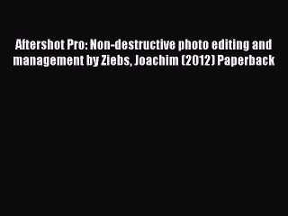 Read Aftershot Pro: Non-destructive photo editing and management by Ziebs Joachim (2012) Paperback