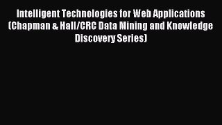 Read Intelligent Technologies for Web Applications (Chapman & Hall/CRC Data Mining and Knowledge