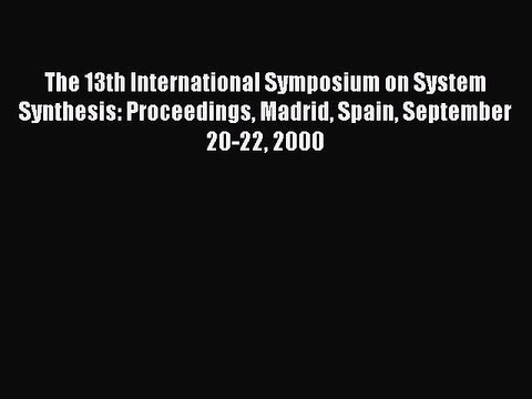 Read The 13th International Symposium on System Synthesis: Proceedings Madrid Spain September