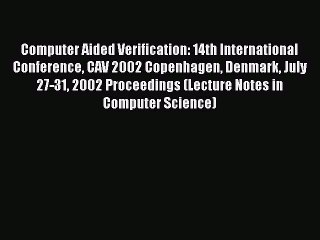 Read Computer Aided Verification: 14th International Conference CAV 2002 Copenhagen Denmark
