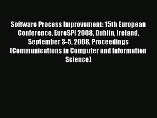 Read Software Process Improvement: 15th European Conference EuroSPI 2008 Dublin Ireland September