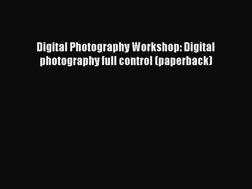 Read Digital Photography Workshop: Digital photography full control (paperback) Ebook Free
