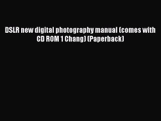 Read DSLR new digital photography manual (comes with CD ROM 1 Chang) (Paperback) PDF Online