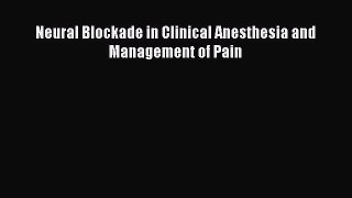 Download Neural Blockade in Clinical Anesthesia and Management of Pain Ebook Free