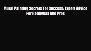 [PDF] Mural Painting Secrets For Success: Expert Advice For Hobbyists And Pros Download Full