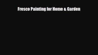 [PDF] Fresco Painting for Home & Garden Read Online
