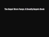 [Read PDF] The Angel Wore Fangs: A Deadly Angels Book  Read Online