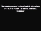 [PDF] The Autobiography of Ltc John (Jack) H. Adams from 1931 to 2011: Volume 1 by Adams Jack