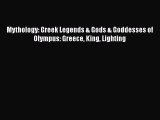 Download Mythology: Greek Legends & Gods & Goddesses of Olympus: Greece King Lighting PDF Free