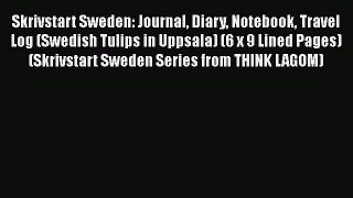 [Read] Skrivstart Sweden: Journal Diary Notebook Travel Log (Swedish Tulips in Uppsala) (6