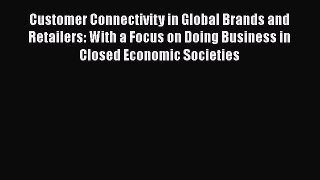 Read Customer Connectivity in Global Brands and Retailers: With a Focus on Doing Business in
