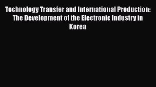 Read Technology Transfer and International Production: The Development of the Electronic Industry