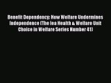 [Read PDF] Benefit Dependency: How Welfare Undermines Independence (The Iea Health & Welfare