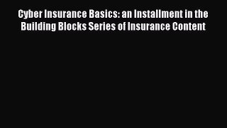 [Read PDF] Cyber Insurance Basics: an Installment in the Building Blocks Series of Insurance