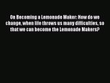 [Read] On Becoming a Lemonade Maker: How do we change when life throws us many difficulties