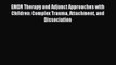 Read EMDR Therapy and Adjunct Approaches with Children: Complex Trauma Attachment and Dissociation
