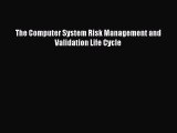 [Read PDF] The Computer System Risk Management and Validation Life Cycle Download Online