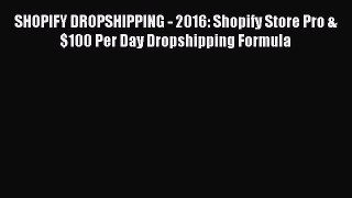 [Read PDF] SHOPIFY DROPSHIPPING - 2016: Shopify Store Pro & $100 Per Day Dropshipping Formula