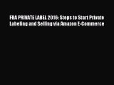 [Read PDF] FBA PRIVATE LABEL 2016: Steps to Start Private Labeling and Selling via Amazon E-Commerce