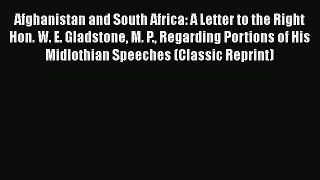 Read Afghanistan and South Africa: A Letter to the Right Hon. W. E. Gladstone M. P. Regarding