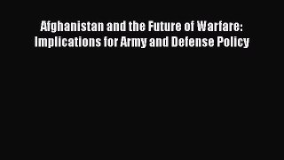 Download Afghanistan and the Future of Warfare: Implications for Army and Defense Policy Ebook