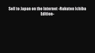 [Read PDF] Sell to Japan on the Internet -Rakuten Ichiba Edition- Ebook Online