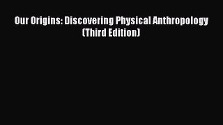 Read Our Origins: Discovering Physical Anthropology (Third Edition) Ebook Free