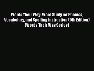 Read Book Words Their Way: Word Study for Phonics Vocabulary and Spelling Instruction (5th