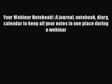 [Read] Your Webinar Notebook!: A journal notebook diary calendar to keep all your notes in