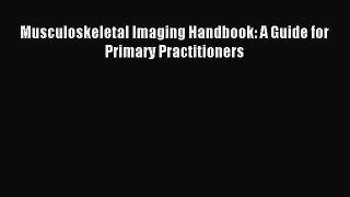 Read Musculoskeletal Imaging Handbook: A Guide for Primary Practitioners Ebook Free
