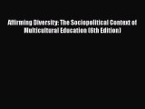 Read Book Affirming Diversity: The Sociopolitical Context of Multicultural Education (6th Edition)