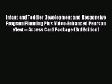 Read Book Infant and Toddler Development and Responsive Program Planning Plus Video-Enhanced