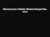 Read [(Ancient Incas )] [Author: Michael Burgan] [Sep-2012] Ebook Free