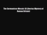 Read Books The Germanicus Mosaic (A Libertus Mystery of Roman Britain) ebook textbooks