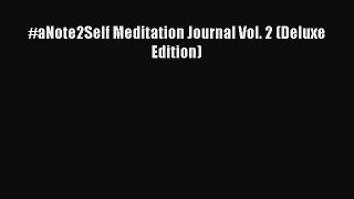 [Read] #aNote2Self Meditation Journal Vol. 2 (Deluxe Edition) ebook textbooks