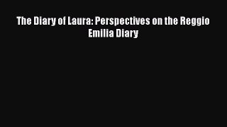 Read Book The Diary of Laura: Perspectives on the Reggio Emilia Diary E-Book Free