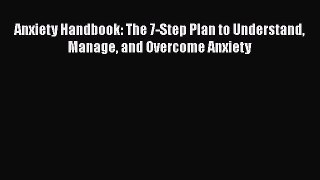 [Read] Anxiety Handbook: The 7-Step Plan to Understand Manage and Overcome Anxiety ebook textbooks