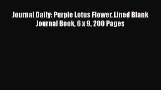 [Read] Journal Daily: Purple Lotus Flower Lined Blank Journal Book 6 x 9 200 Pages E-Book Free