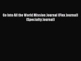 [Download] Go Into All the World Mission Journal (Flex Journal) (Specialty Journal) ebook textbooks