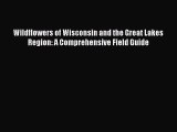 Read Wildflowers of Wisconsin and the Great Lakes Region: A Comprehensive Field Guide PDF Online