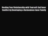 [Read] Healing Your Relationship with Yourself: End Inner Conflict by Developing a Harmonious