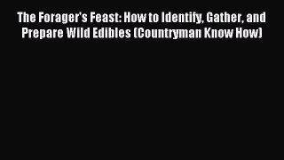 Read The Forager's Feast: How to Identify Gather and Prepare Wild Edibles (Countryman Know