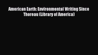 Read American Earth: Environmental Writing Since Thoreau (Library of America) Ebook Online