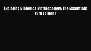 Read Exploring Biological Anthropology: The Essentials (3rd Edition) Ebook Free