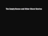 Read Books The Empty House and Other Ghost Stories ebook textbooks